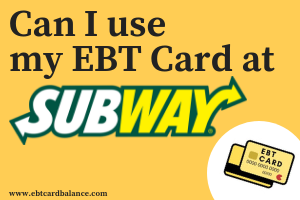 Can I use my EBT card at Subway? - EBTCardBalanceNow.com