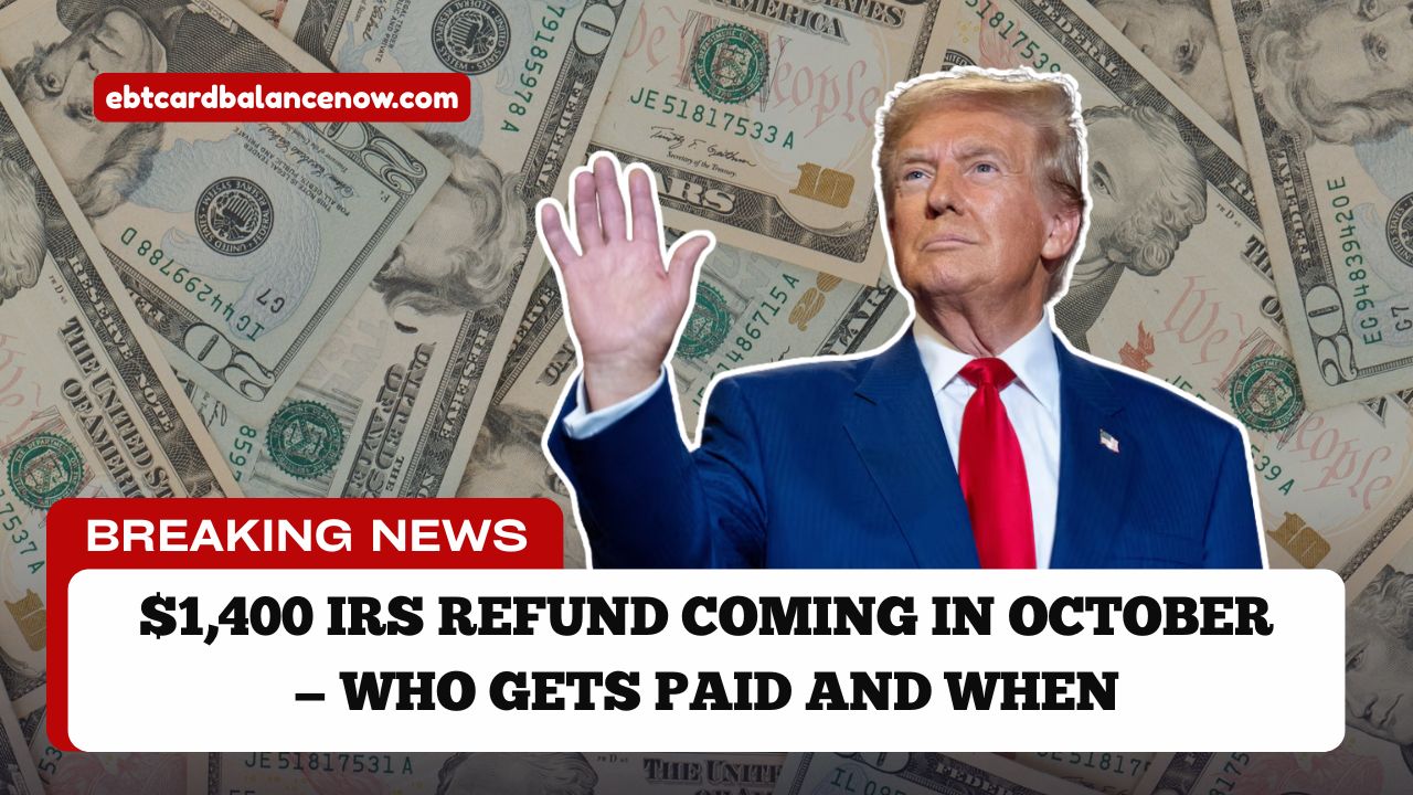 $1,400 IRS Refund Coming In October — Who Gets Paid and When