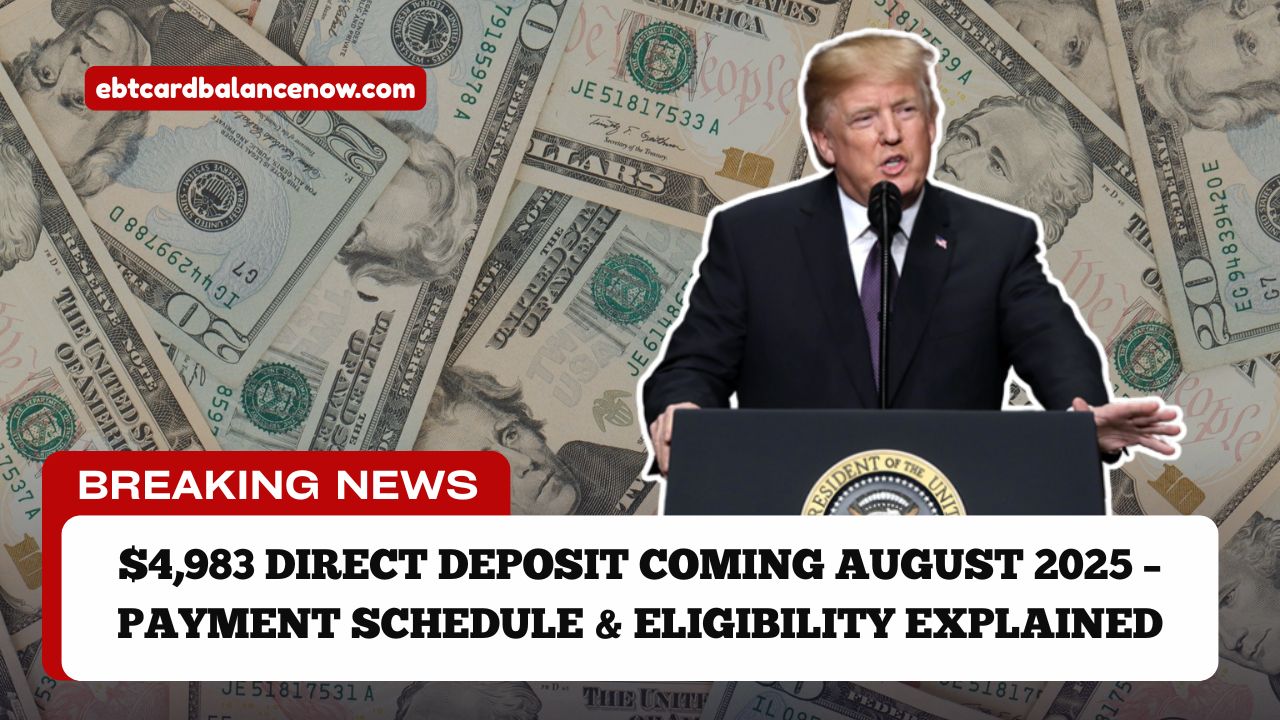 $4,983 Direct Deposit Coming August 2025 – Payment Schedule & Eligibility Explained