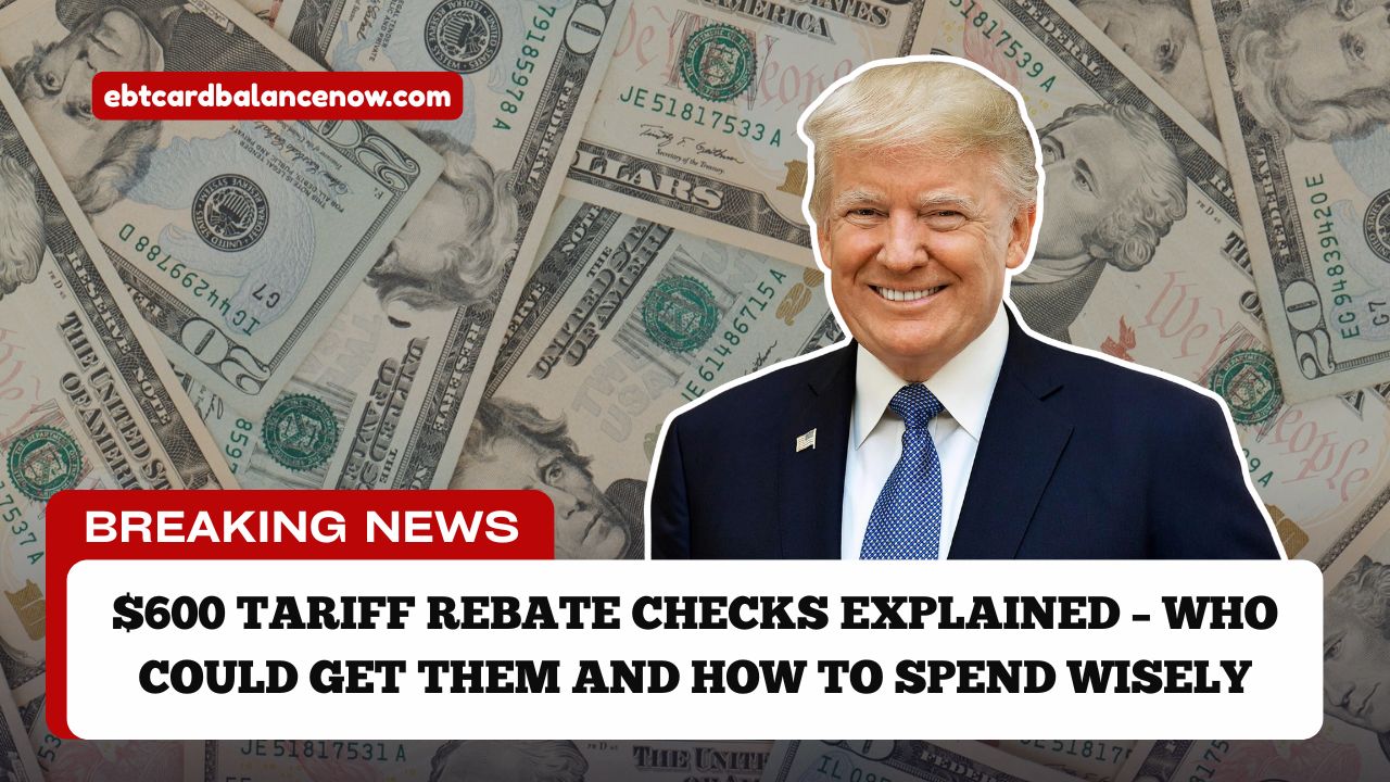 $600 Tariff Rebate Checks Explained – Who Could Get Them And How To Spend Wisely