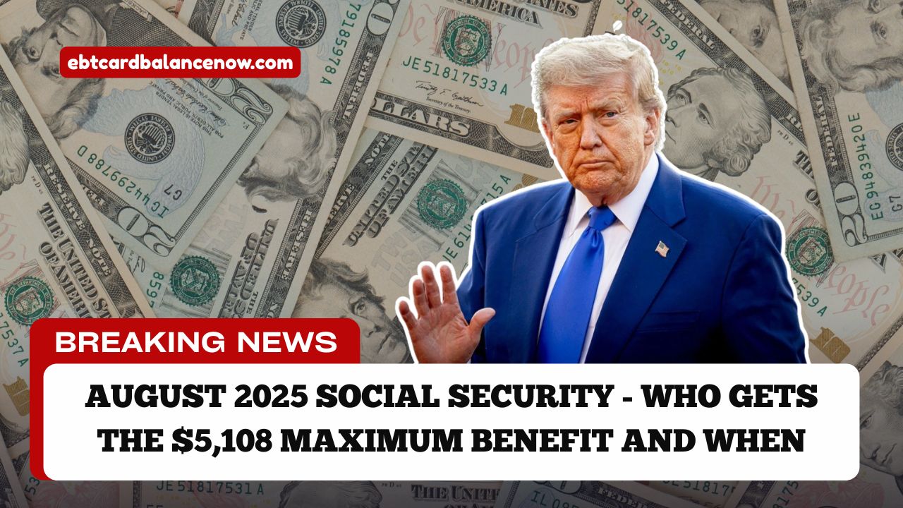 August 2025 Social Security - Who Gets The $5,108 Maximum Benefit And When