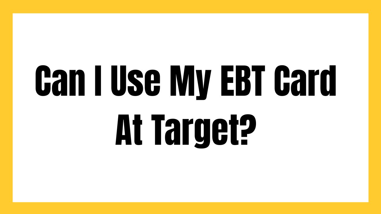 Can I Use My EBT Card At Target?