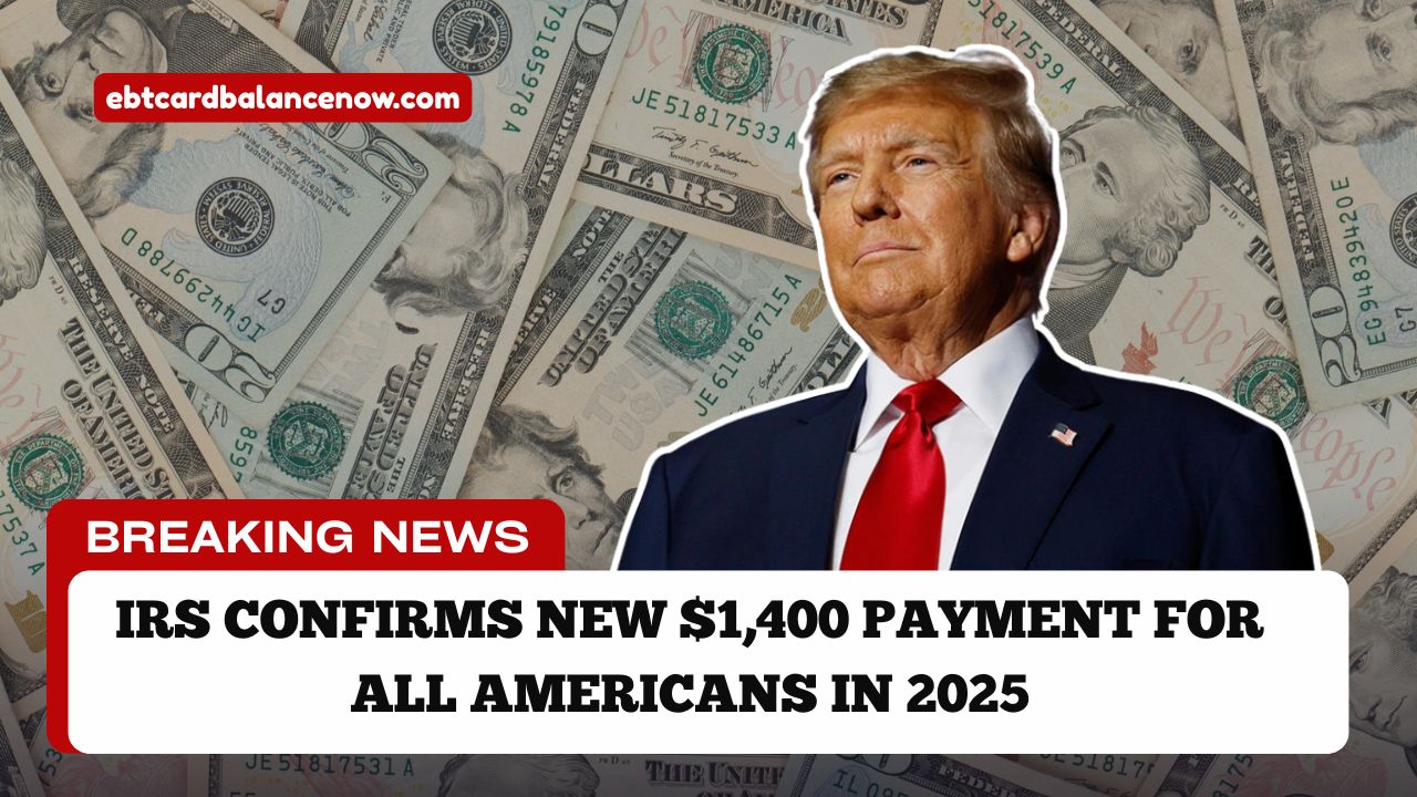 IRS Confirms New $1,400 Payment For All Americans In 2025