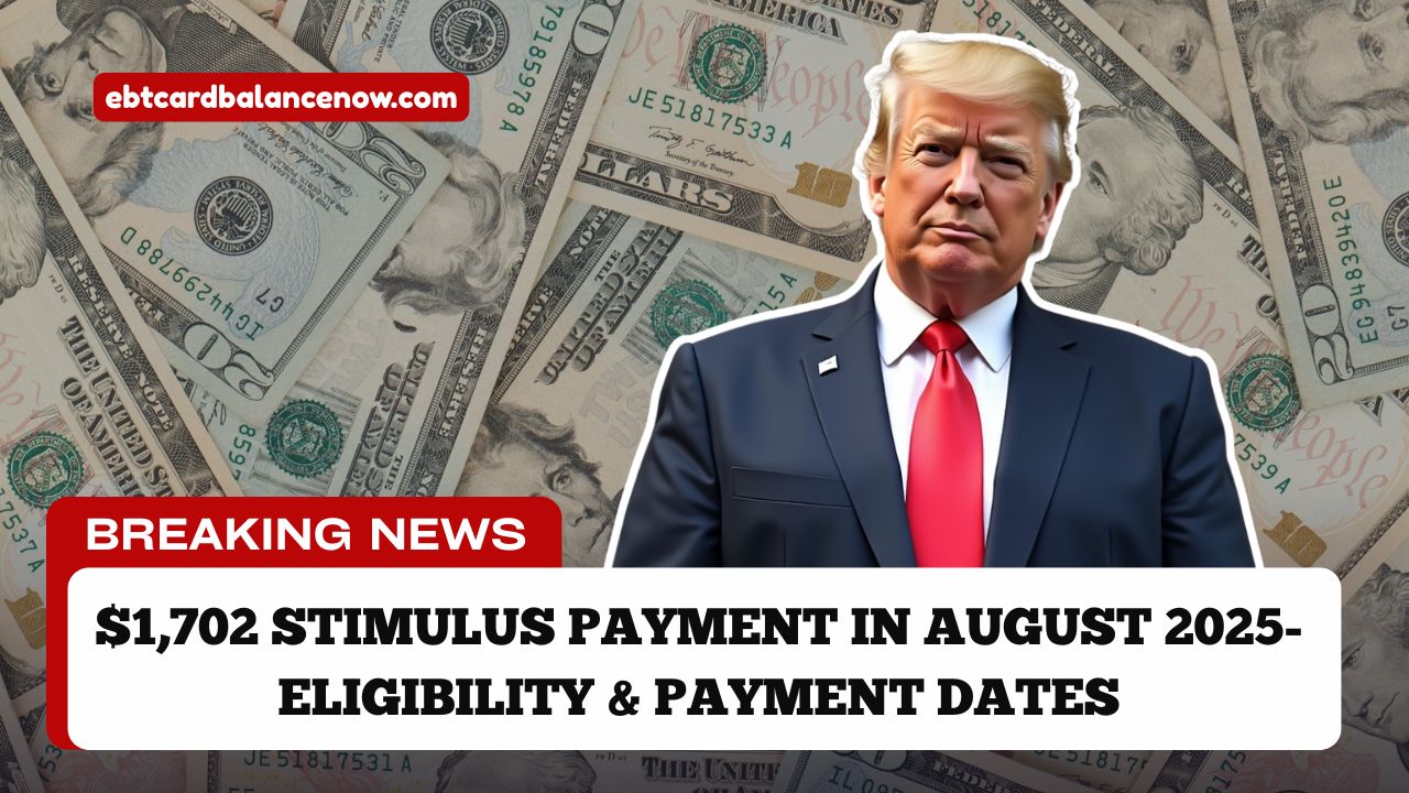 $1,702 Stimulus Payment In August 2025- Eligibility, Payment Dates, And How To Qualify