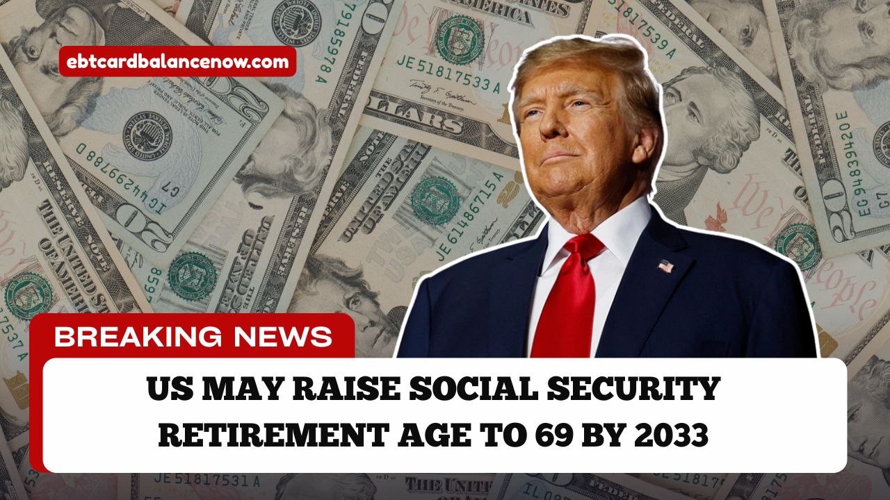 US May Raise Social Security Retirement Age to 69 by 2033
